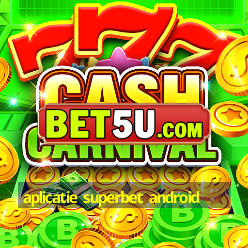 aplicatie superbet android